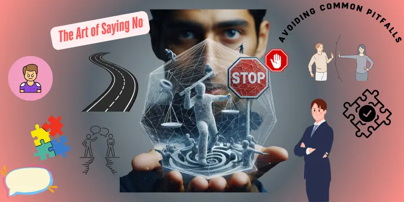 An image titled 'The Art of Saying No,' highlighting common pitfalls when setting boundaries. The design features bold text like 'STOP' and 'NO,' along with visuals such as a stop sign or tangled paths, symbolizing challenges like over-explaining, passive-aggressiveness, and failing to follow through. The image uses contrasting colors and modern design elements to emphasize the importance of clear and confident communication when saying no.