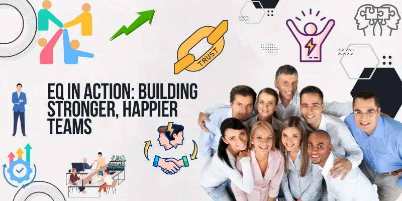 Emotional Intelligence Team Collaboration Image titled 'EQ in Action: Building Stronger, Happier Teams,' showing diverse professionals collaborating in a modern office. Features a handshake for conflict resolution, puzzle pieces for trust, and smiling faces for morale. Highlights emotional intelligence (EQ), team collaboration, and workplace harmony with bright, uplifting colors and icons