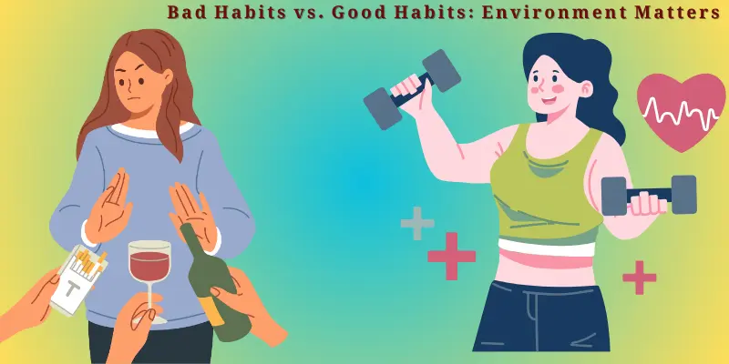 Environmental Design Habits Good Vs Bad Triggers Success Visual representation of environmental design for habit change: contrasting bad habits (smoking, drinking) with good habits (exercise, healthy lifestyle).