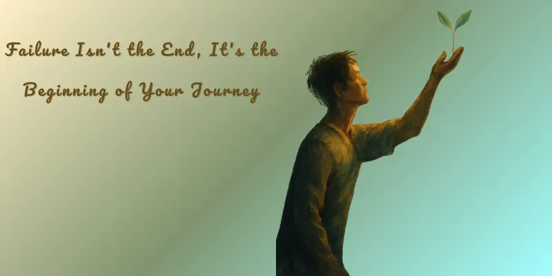 Growth Through Failure Beginning Of Journey A person reaching upwards, holding a small plant symbolizing growth, with the tagline 'Failure Isn’t the End, It’s the Beginning of Your Journey' written in elegant brown script.