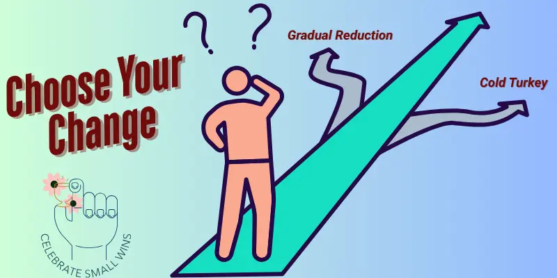 Habit Change Gradual Reduction Cold Turkey Strategy Person choosing between gradual reduction and cold turkey paths to break bad habits.