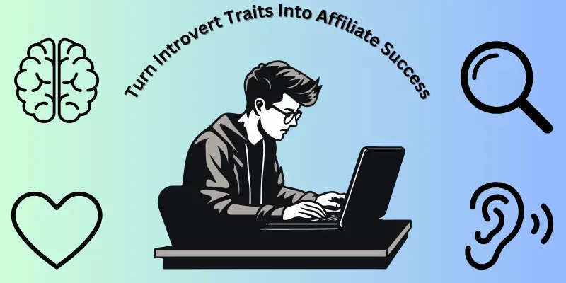 Introvert Traits Affiliate Marketing Success Introvert working on a laptop, exploring affiliate marketing strategies with deep thinking, listening skills, and authenticity.