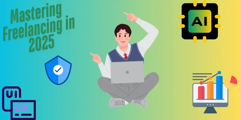 Mastering Freelancing In 2025 Freelancer mastering AI, cybersecurity, and UX design skills in 2025 to thrive in the evolving freelancing landscape.