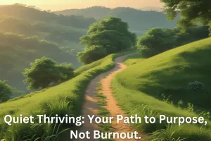 Mastering Quiet Thriving: Your Blueprint for Sustainable Engagement and Holistic Well-being